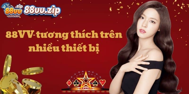 88VV tương thích trên nhiều thiết bị