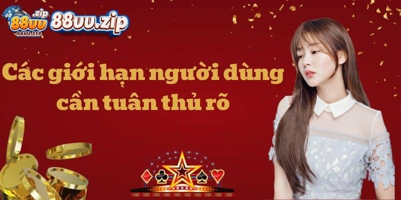 Các giới hạn người dùng cần tuân thủ rõ