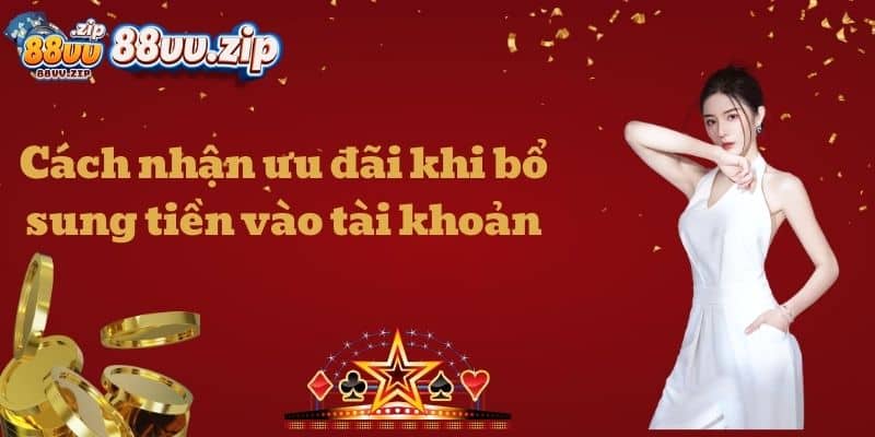 Cách nhận ưu đãi khi bổ sung tiền vào tài khoản