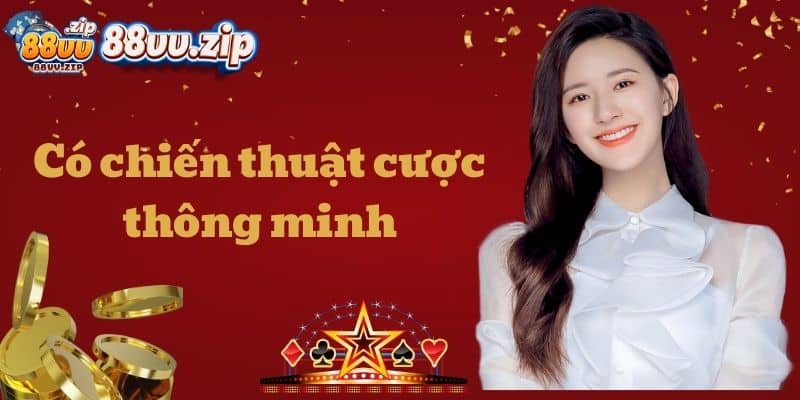 Có chiến thuật cược thông minh