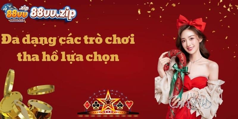 Đa dạng các trò chơi tha hồ lựa chọn