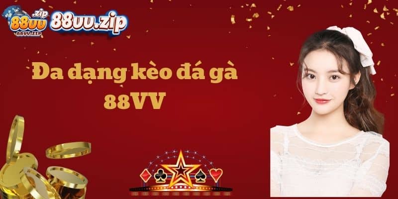 Đa dạng kèo đá gà đá gà 88VV