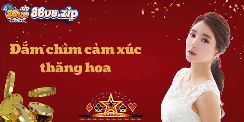 Đắm chìm cảm xúc thăng hoa