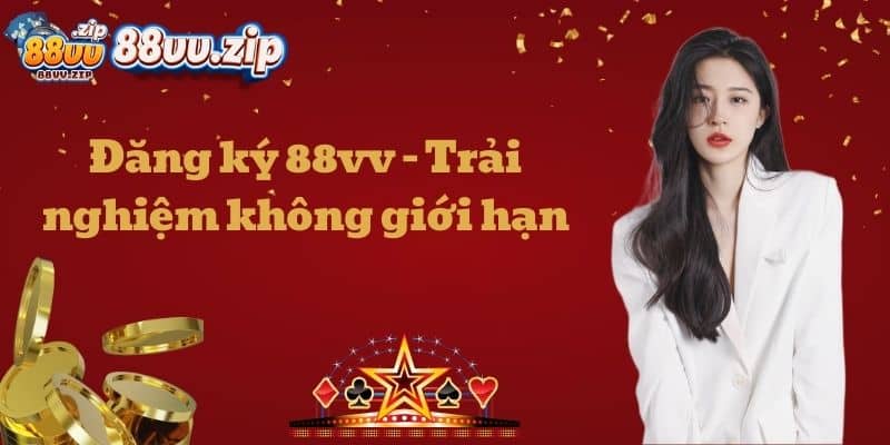 Đăng ký 88vv - Trải nghiệm không giới hạn