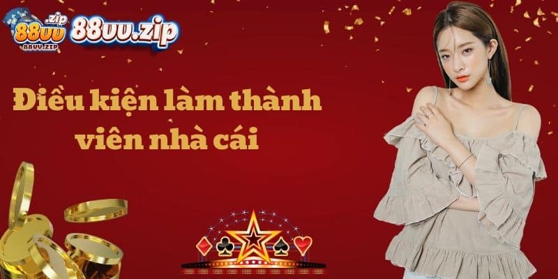 Điều kiện làm thành viên nhà cái