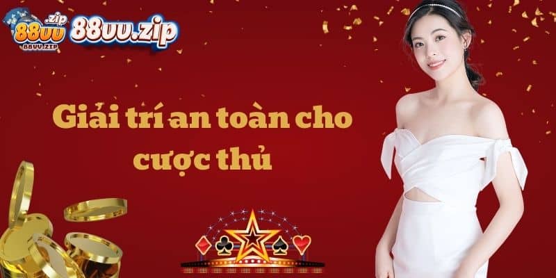 Giải trí an toàn cho cược thủ
