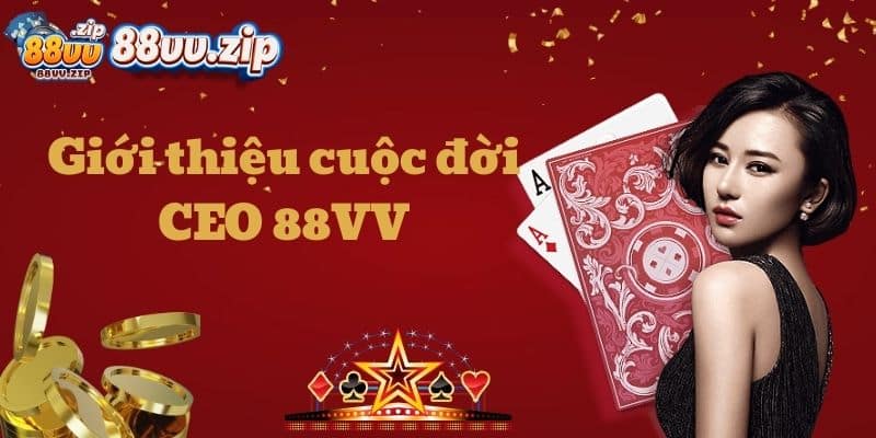 Giới thiệu cuộc đời CEO 88VV