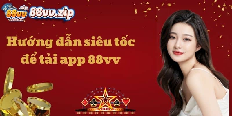 Hướng dẫn siêu tốc để tải 88vv
