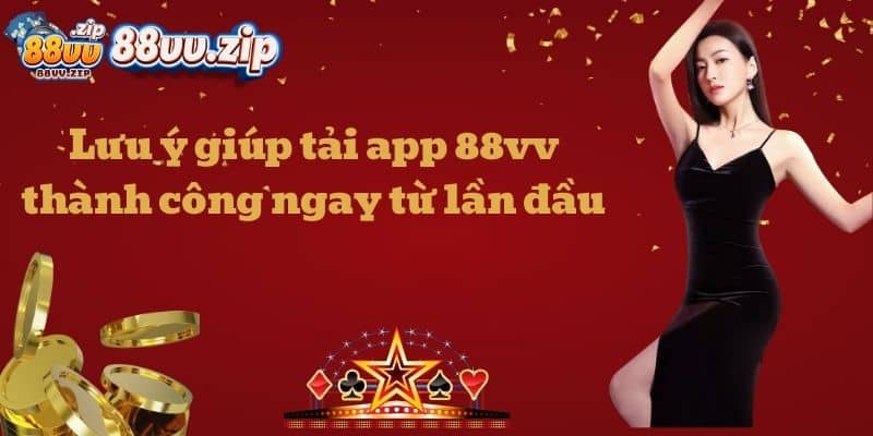 Lưu ý giúp tải app 88vv thành công ngay từ lần đầu