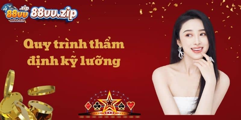 Quy trình thẩm định kỹ lưỡng