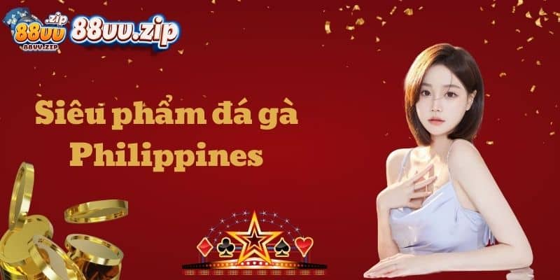 Siêu phẩm đá gà Philippines
