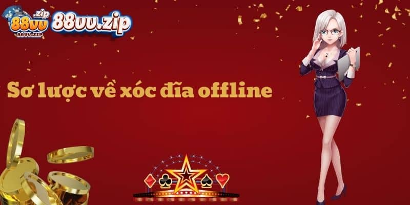 Sơ lược về xóc đĩa offline