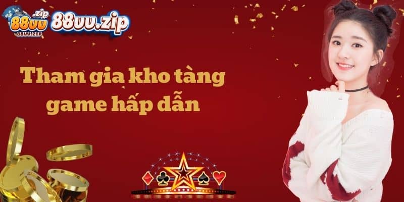 Tham gia kho tàng game hấp dẫn