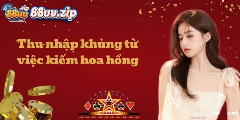Thu nhập khủng từ việc kiếm hoa hồng khi làm đại lý 88vv