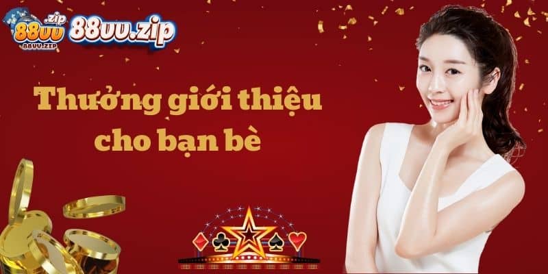 Thưởng giới thiệu cho bạn bè