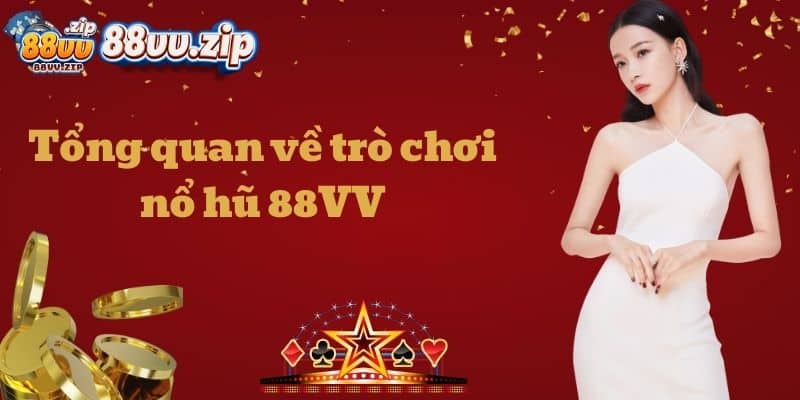 Tổng quan về trò chơi nổ hũ 88VV