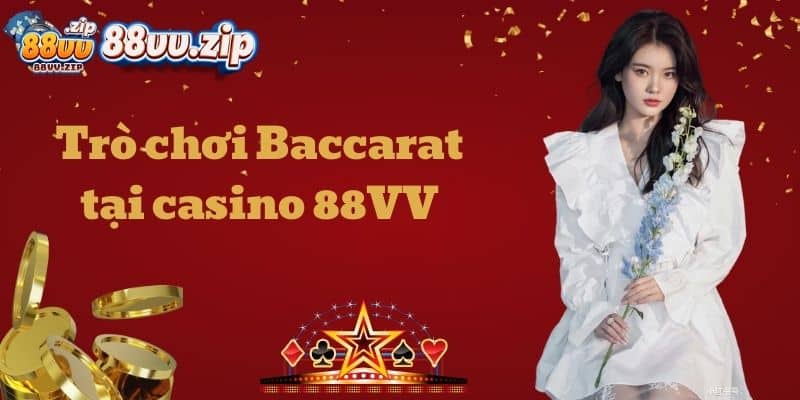 Trò chơi Baccarat tại casino 88VV