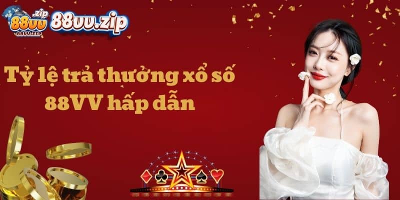 Tỷ lệ trả thưởng xổ số 88VV hấp dẫn