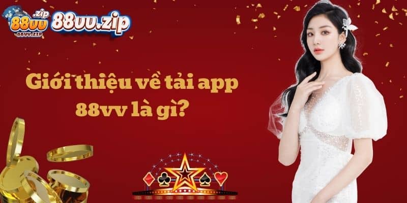 Giới thiệu về tải 88vv là gì?